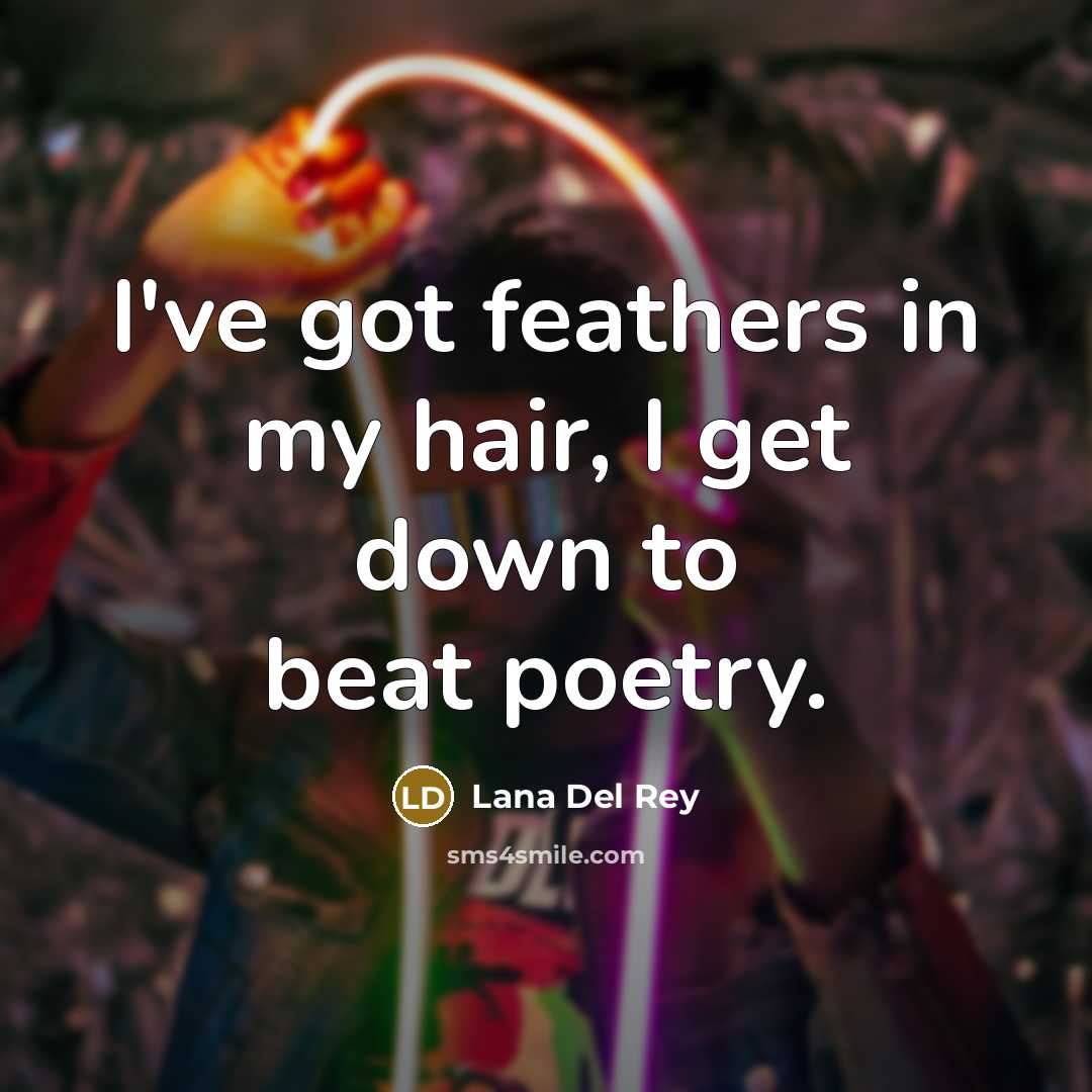 “I've got feathers in my hair, I get down to…” quote by Lana Del Rey