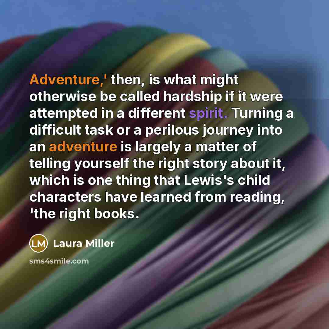 “Adventure,' then, is what might otherwise be called hardship if…” quote by Laura Miller
