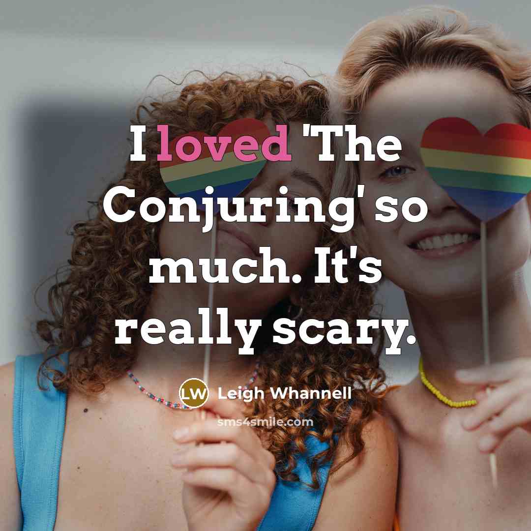“I loved 'The Conjuring' so much. It's really scary.…” quote by Leigh Whannell
