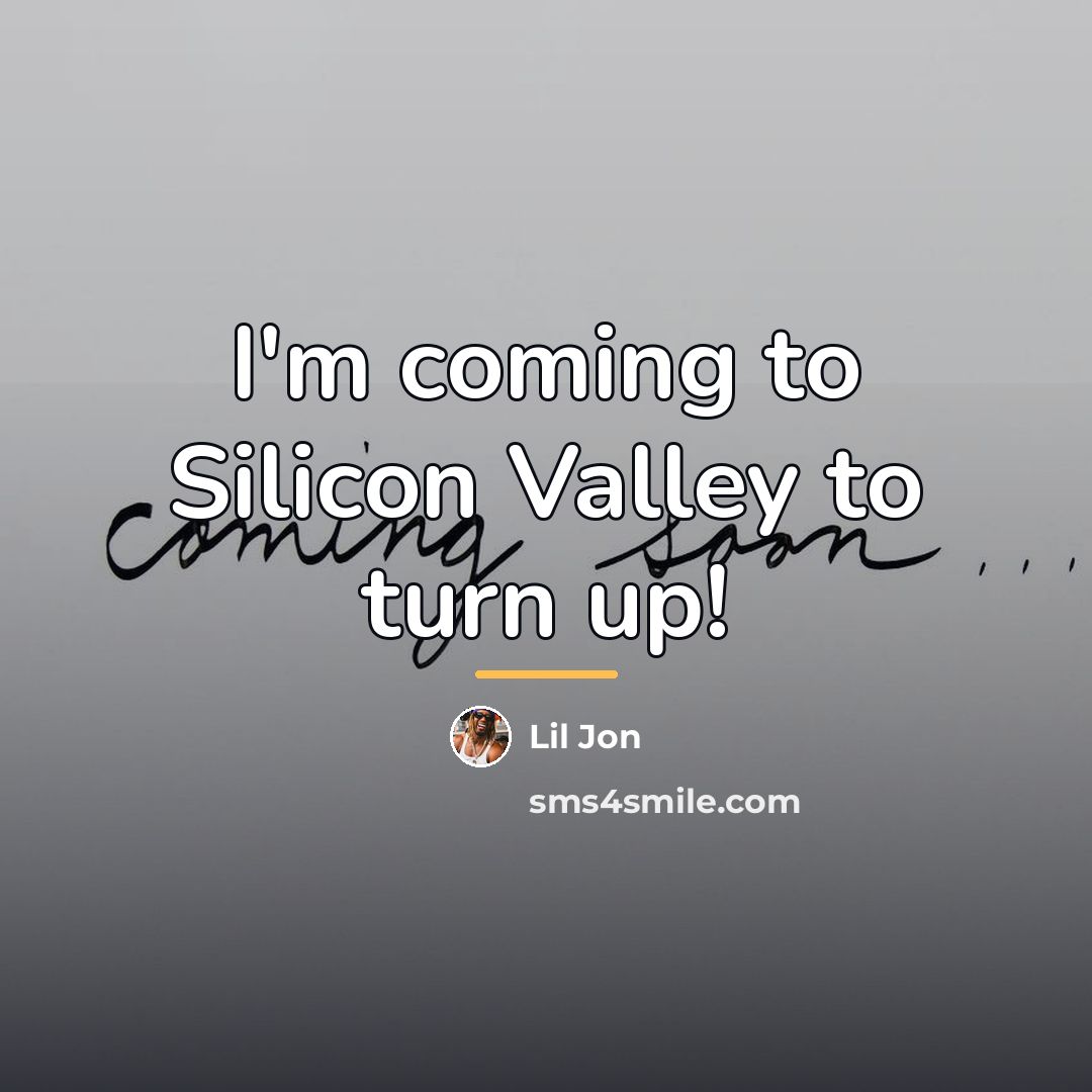 “I'm coming to Silicon Valley to turn up!…” quote by Lil Jon