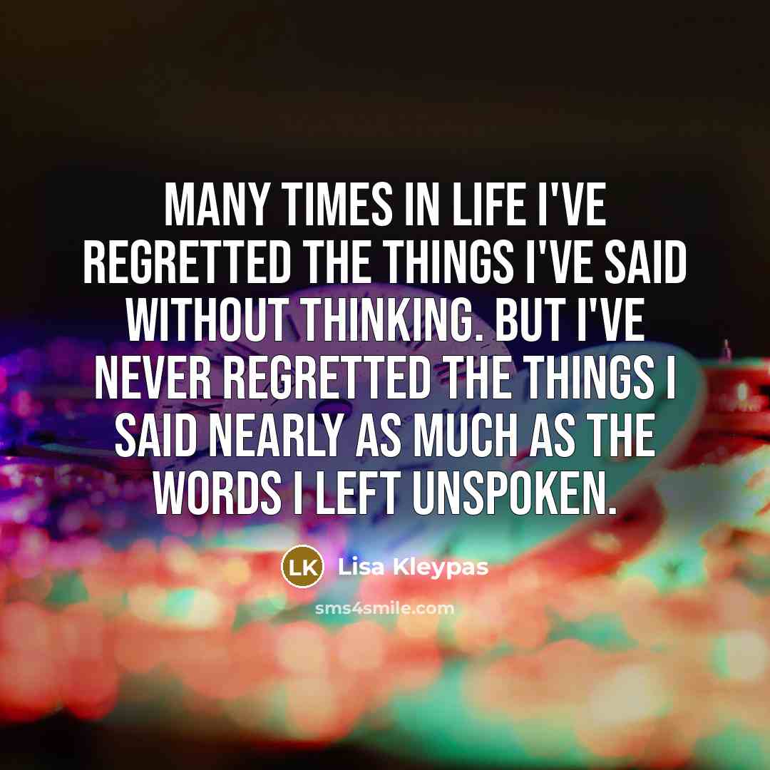 “Many times in life I've regretted the things I've said…” quote by Lisa Kleypas