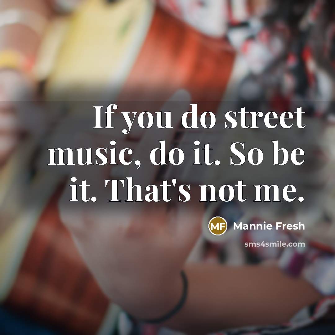 “If you do street music, do it. So be it.…” quote by Mannie Fresh