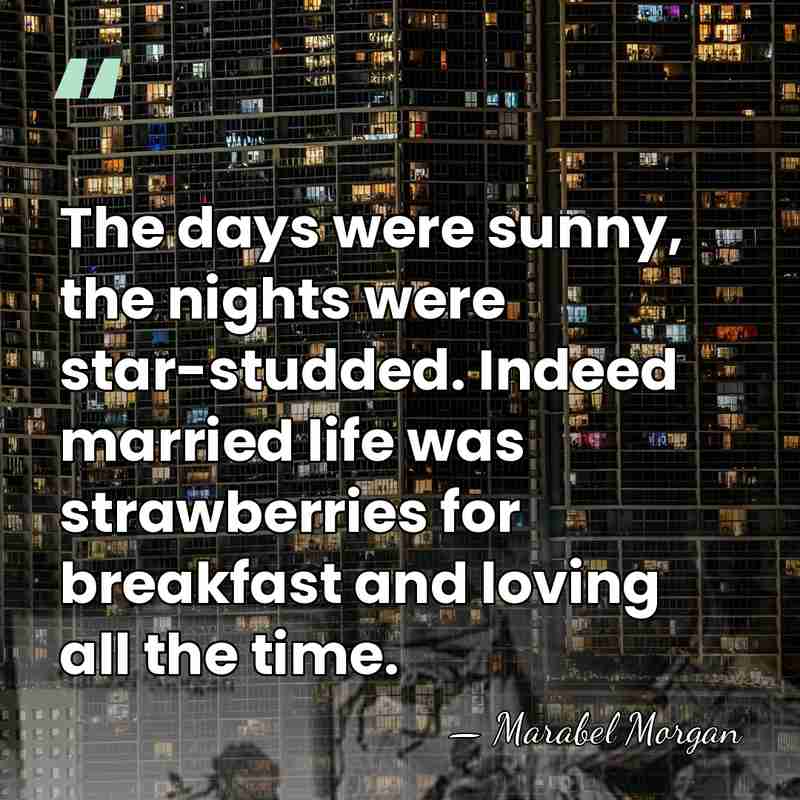 The days were sunny, the nights were star-studded. Indeed married life was&hellip; - Marabel Morgan
