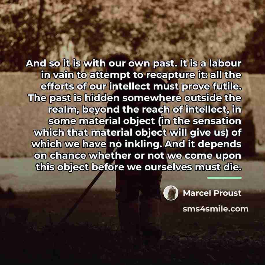 “And so it is with our own past. It is…” quote by Marcel Proust