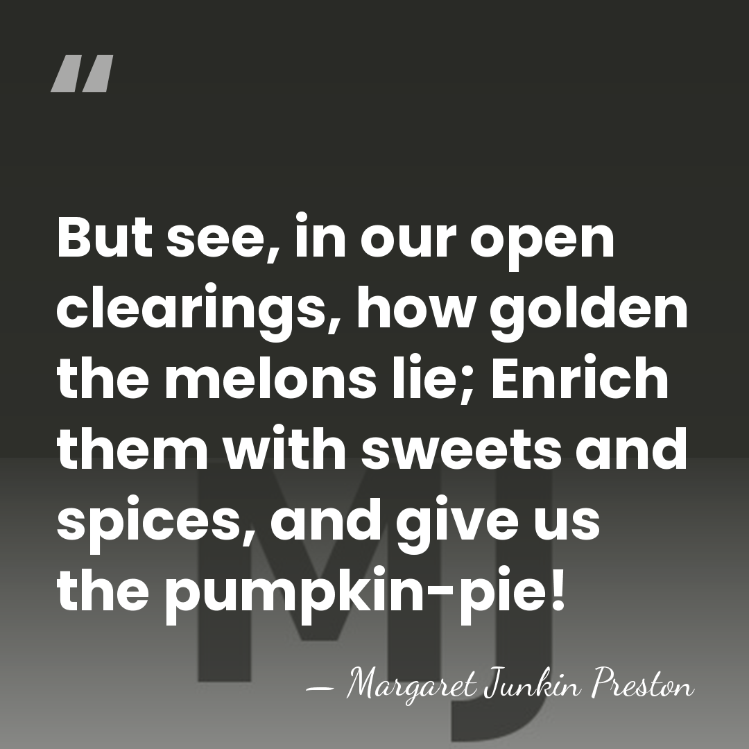 But see, in our open clearings, how golden the melons lie; Enrich&hellip; - Margaret Junkin Preston