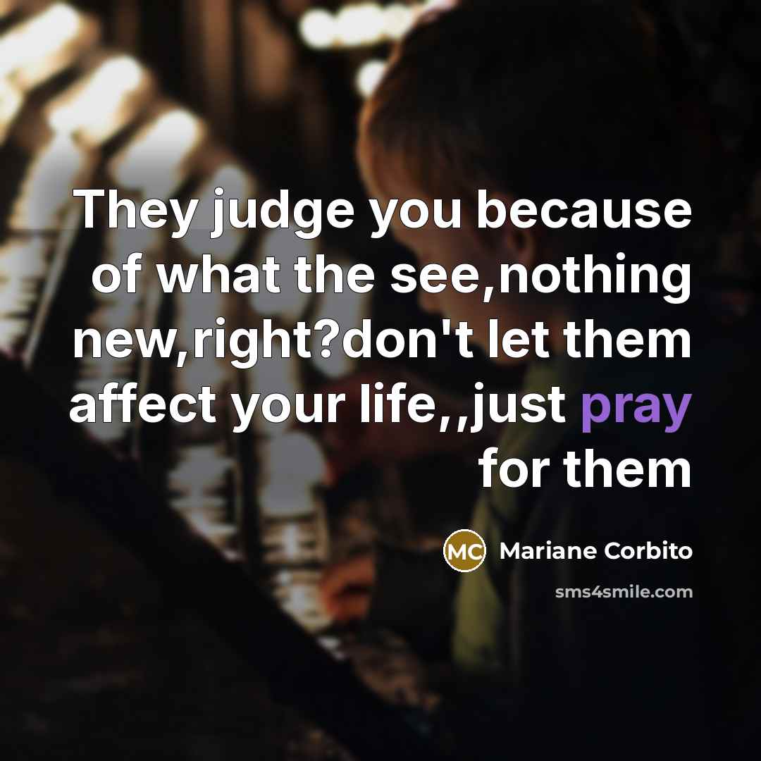 “They judge you because of what the see,nothing new,right?don't let…” quote by Mariane Corbito