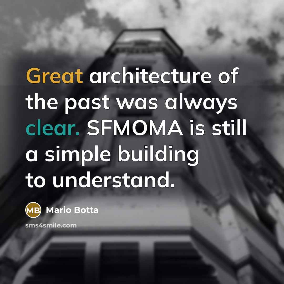 “Great architecture of the past was always clear. SFMOMA is…” quote by Mario Botta