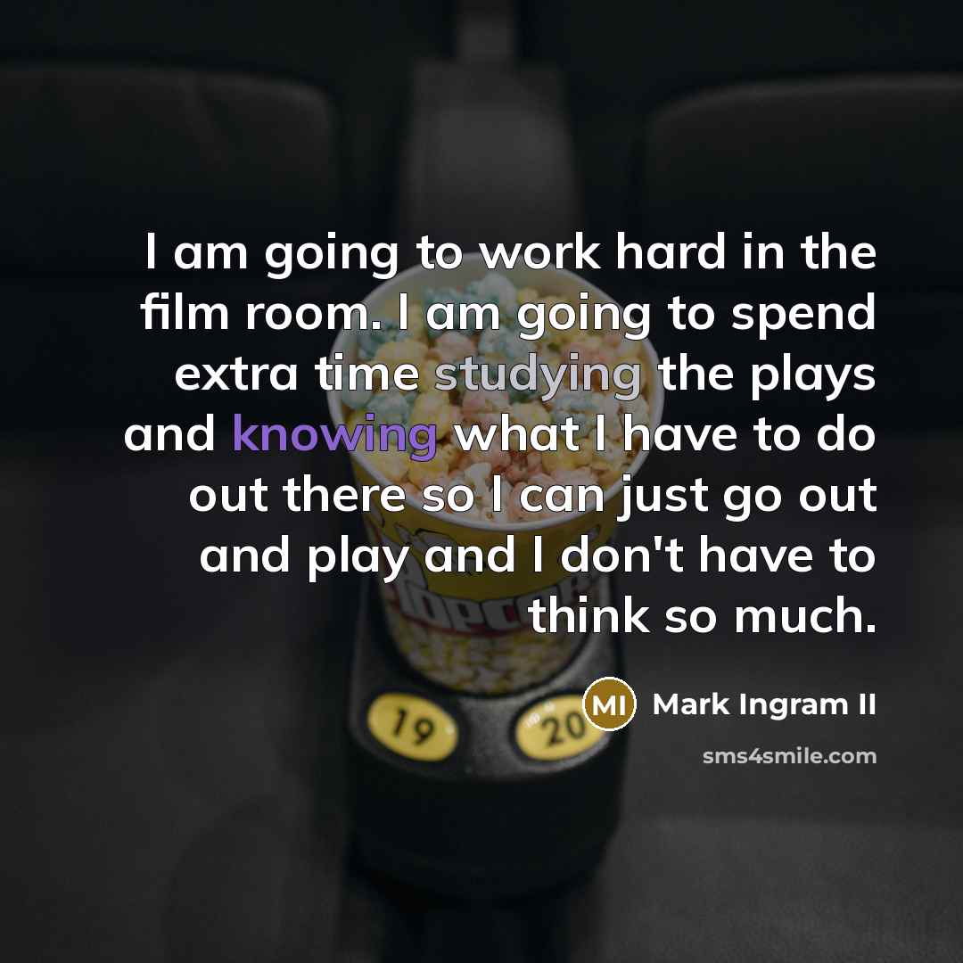 “I am going to work hard in the film room.…” quote by Mark Ingram II