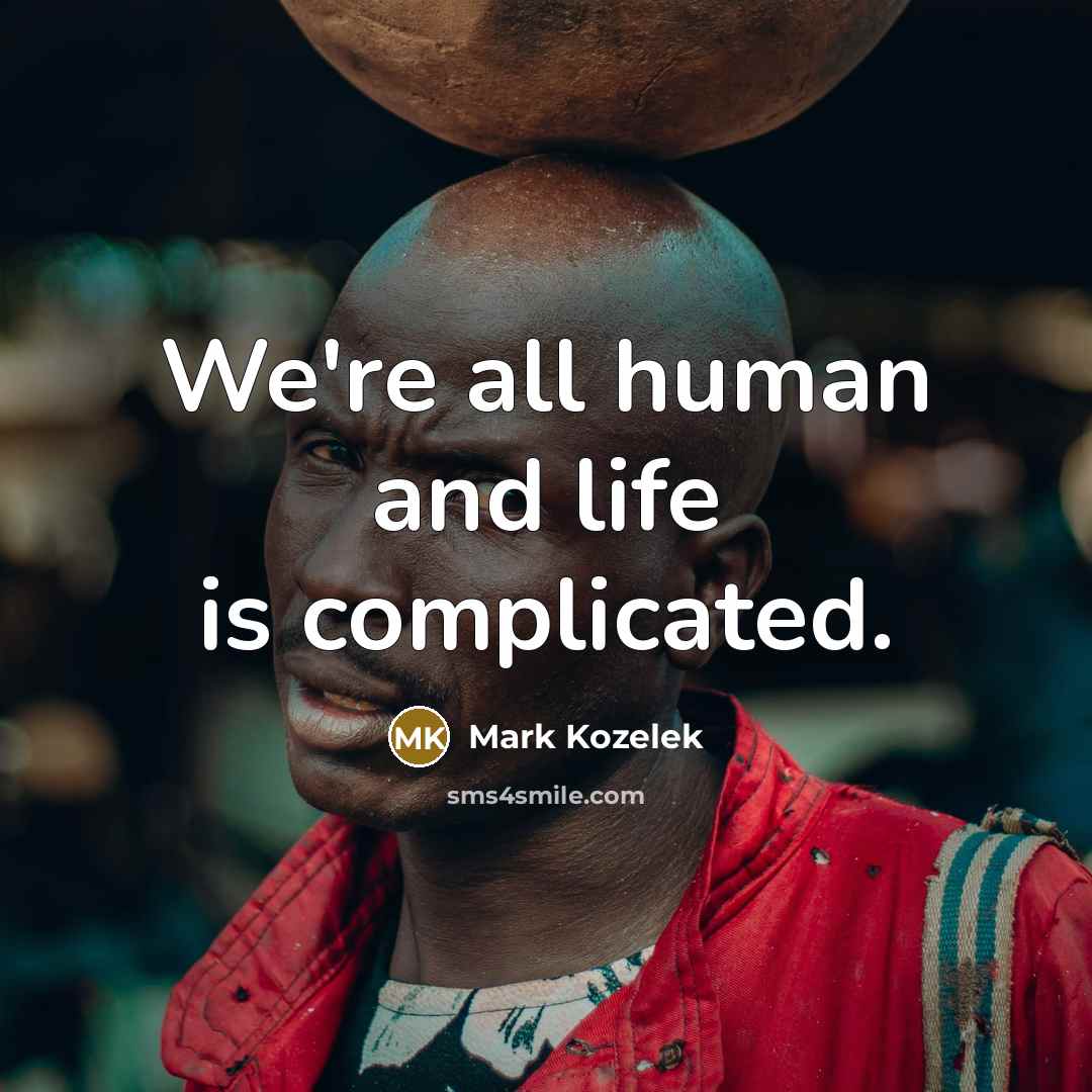“We're all human and life is complicated.…” quote by Mark Kozelek