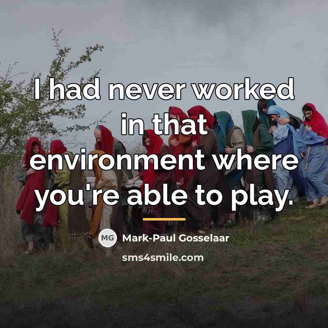 “I had never worked in that environment where you're able…” quote by Mark-Paul Gosselaar