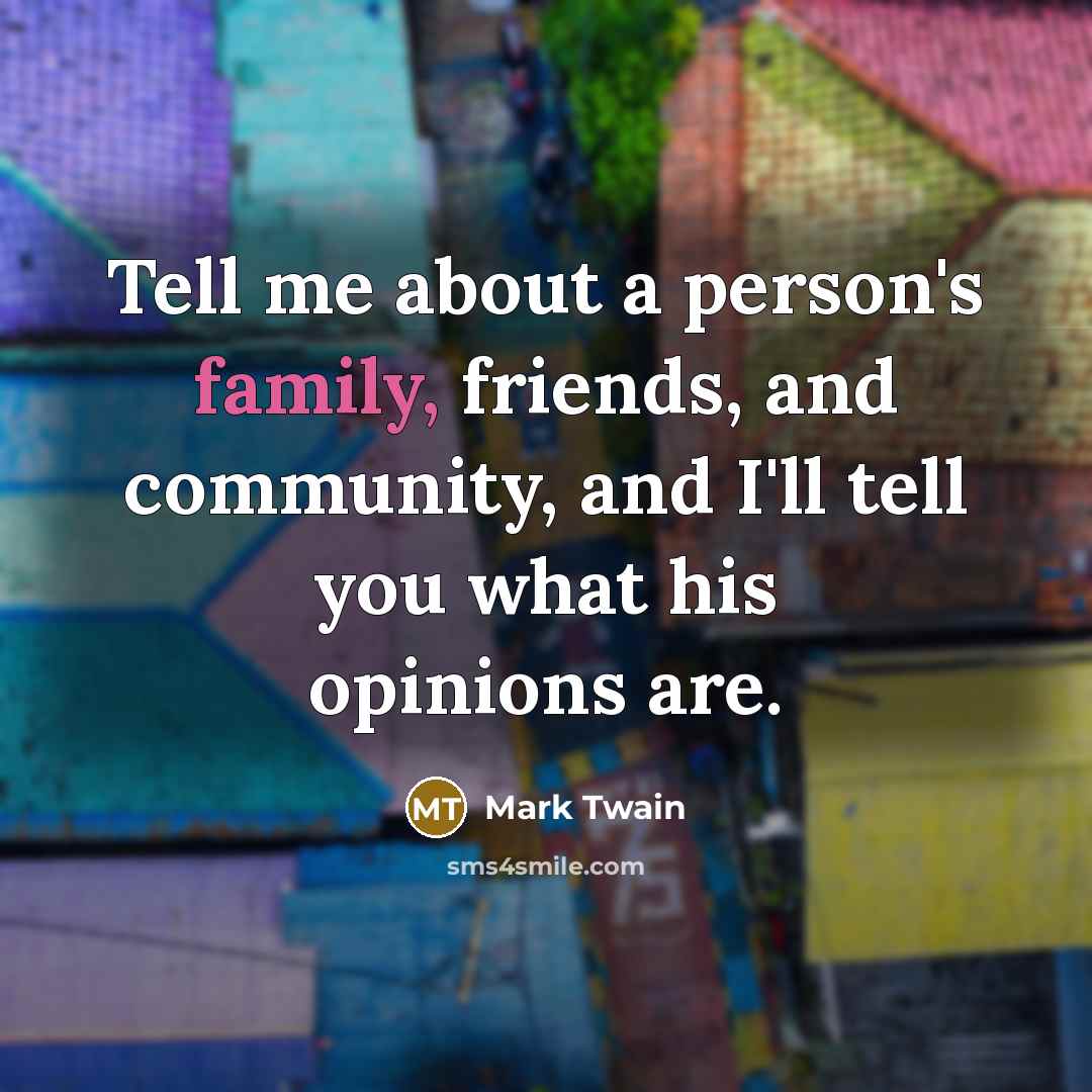 “Tell me about a person's family, friends, and community, and…” quote by Mark Twain