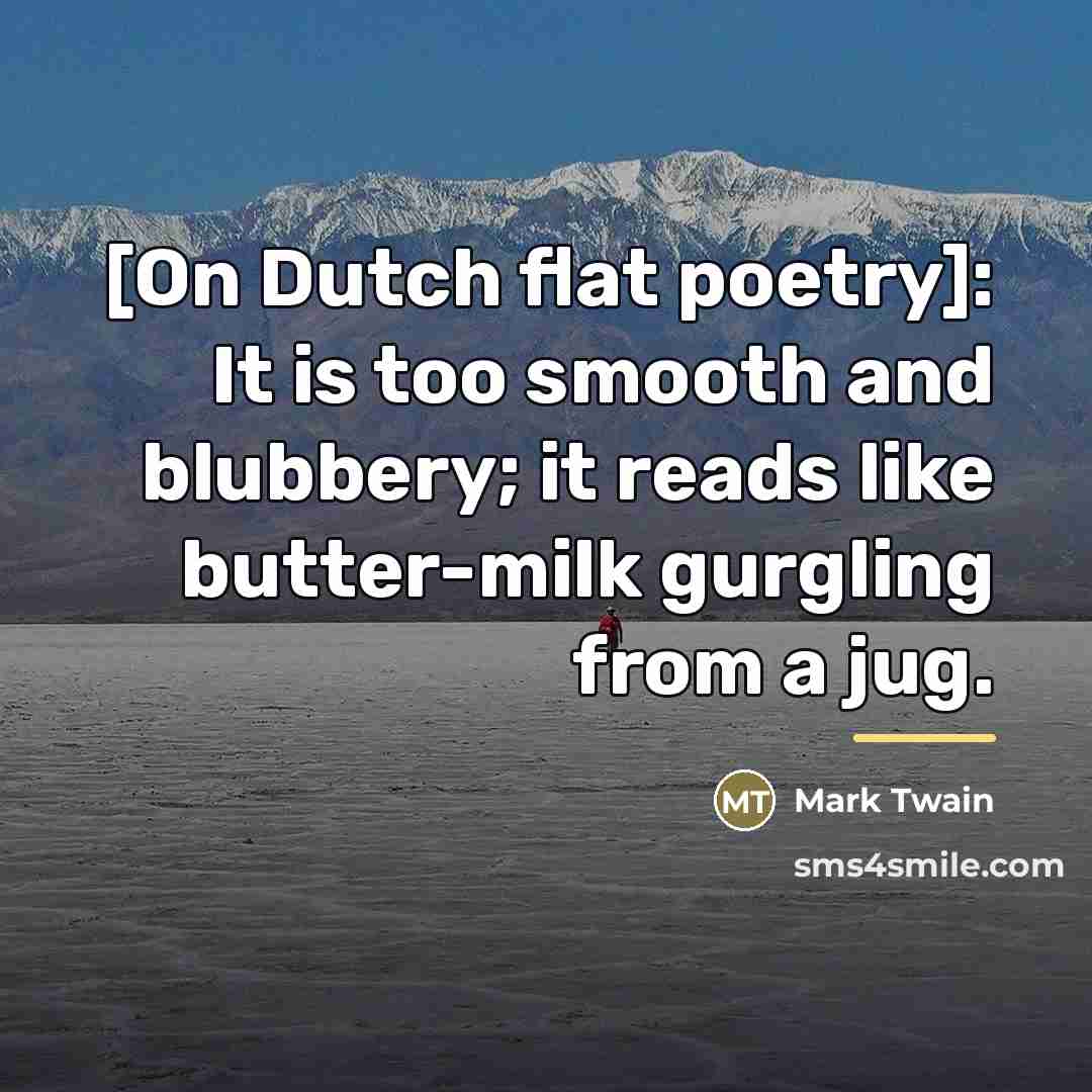 “[On Dutch flat poetry]: It is too smooth and blubbery;…” quote by Mark Twain