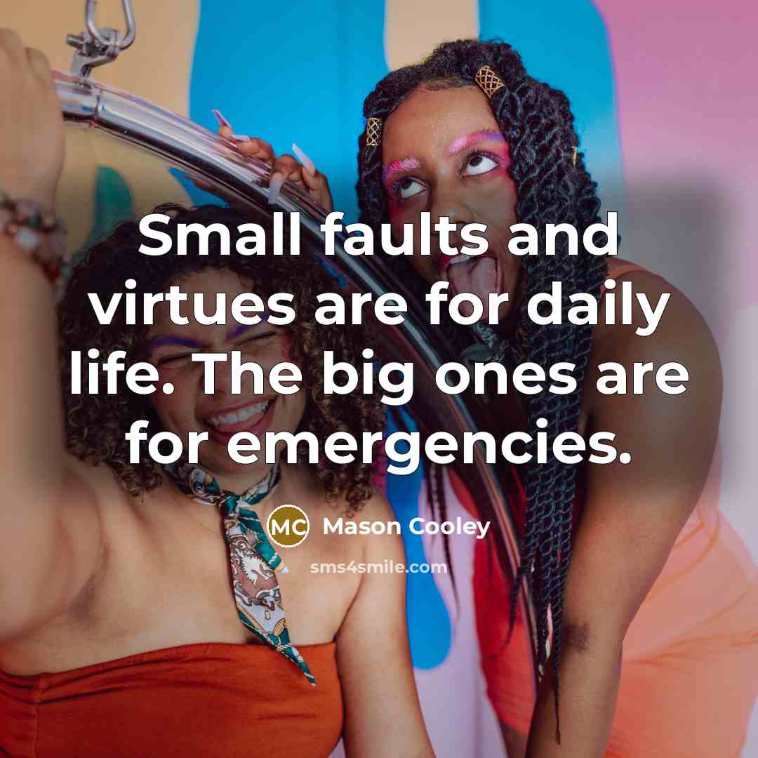 “Small faults and virtues are for daily life. The big…” quote by Mason Cooley