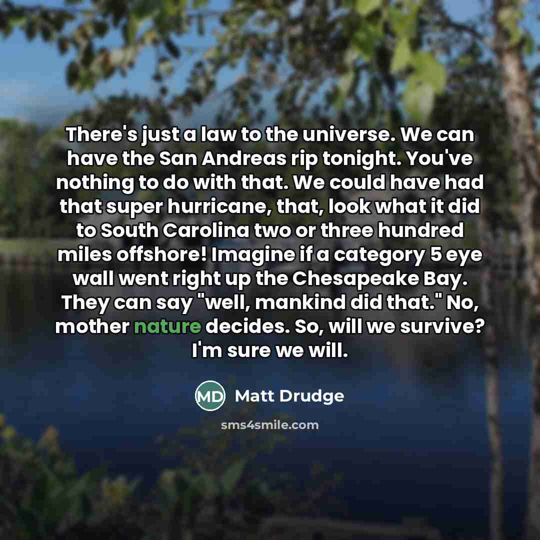 “There's just a law to the universe. We can have…” quote by Matt Drudge