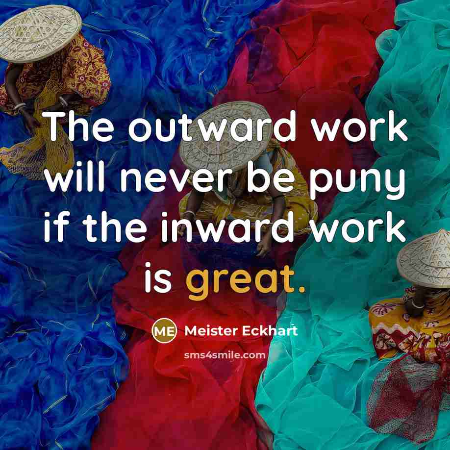 “The outward work will never be puny if the inward…” quote by Meister Eckhart