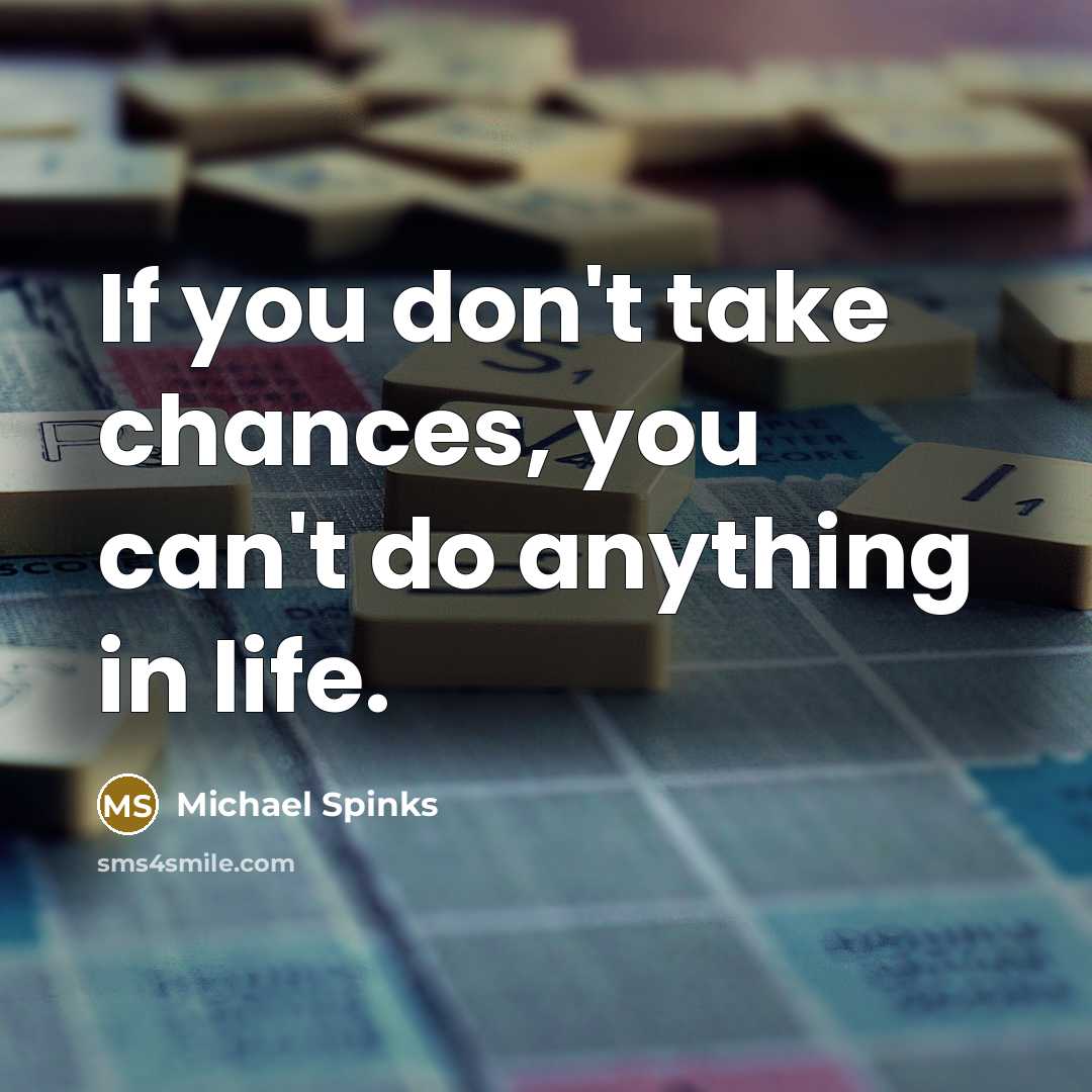 “If you don't take chances, you can't do anything in…” quote by Michael Spinks