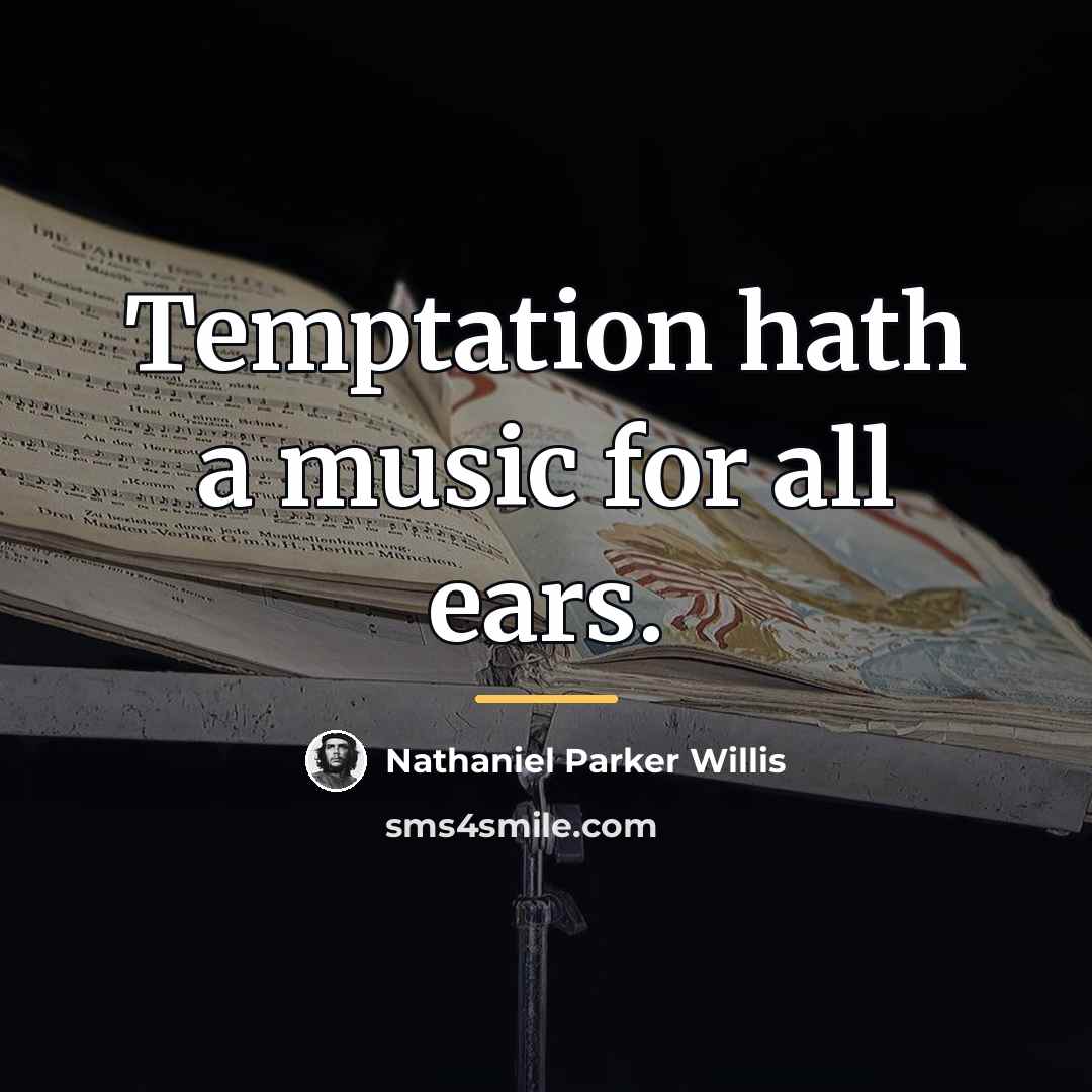 “Temptation hath a music for all ears.…” quote by Nathaniel Parker Willis