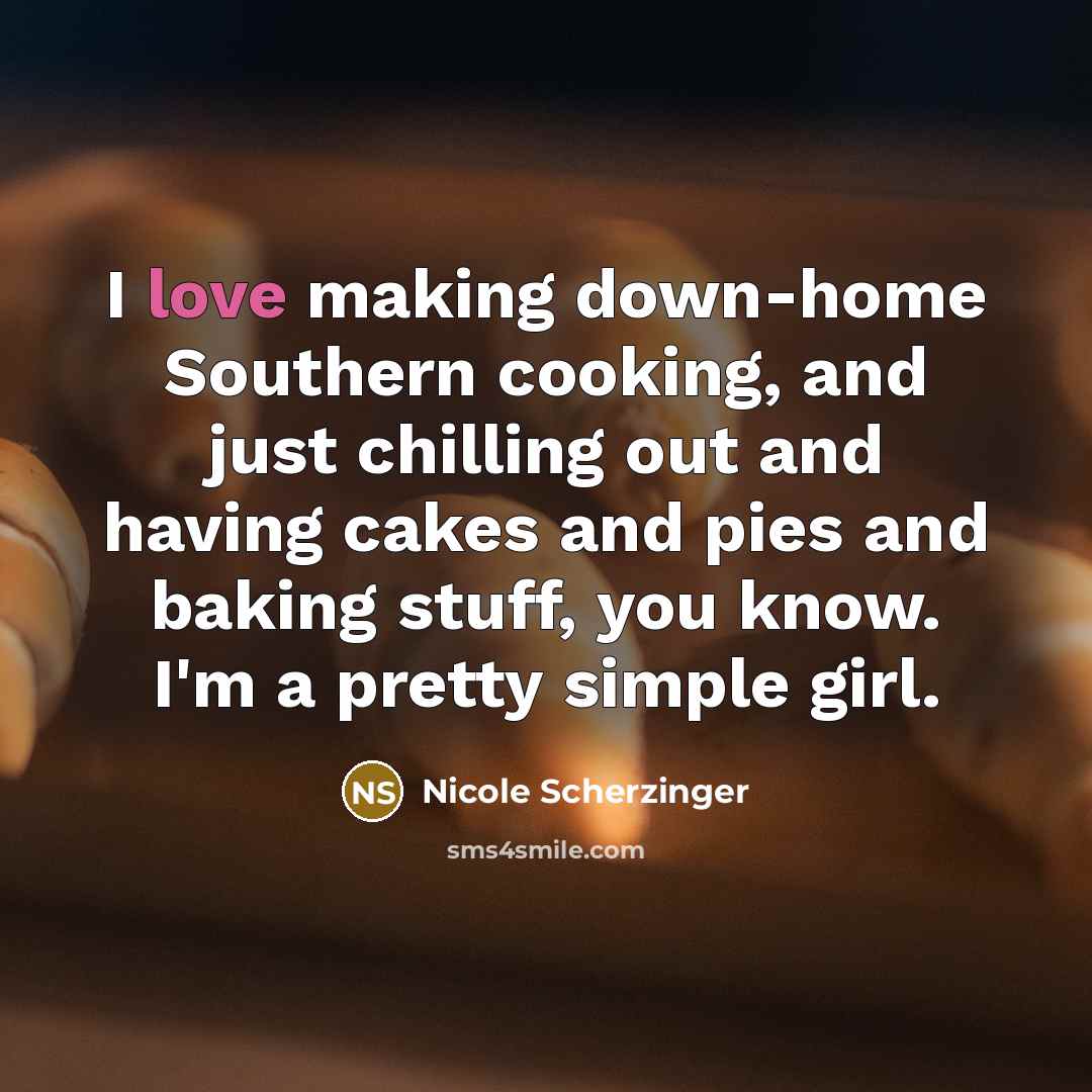 “I love making down-home Southern cooking, and just chilling out…” quote by Nicole Scherzinger