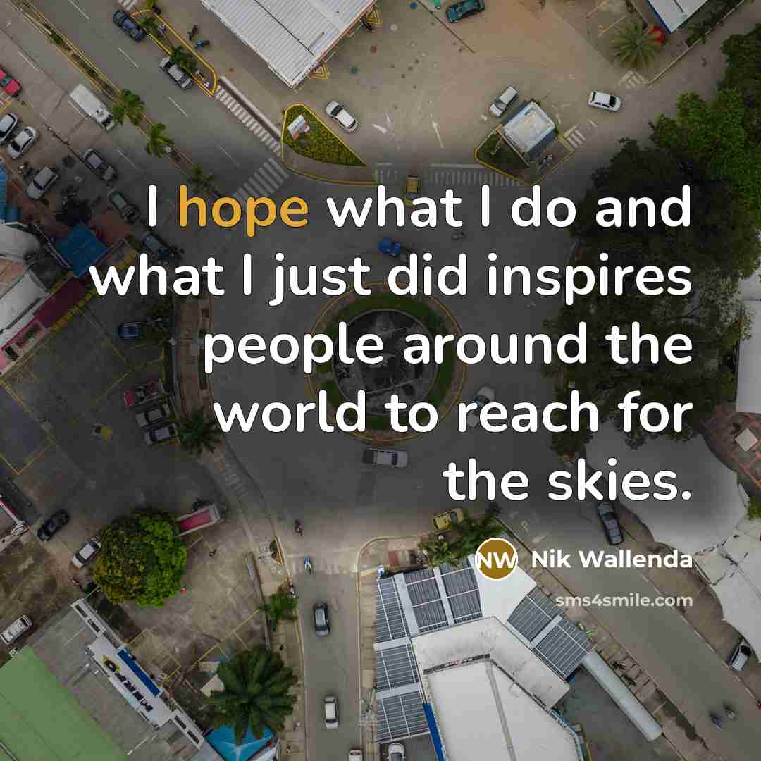 “I hope what I do and what I just did…” quote by Nik Wallenda
