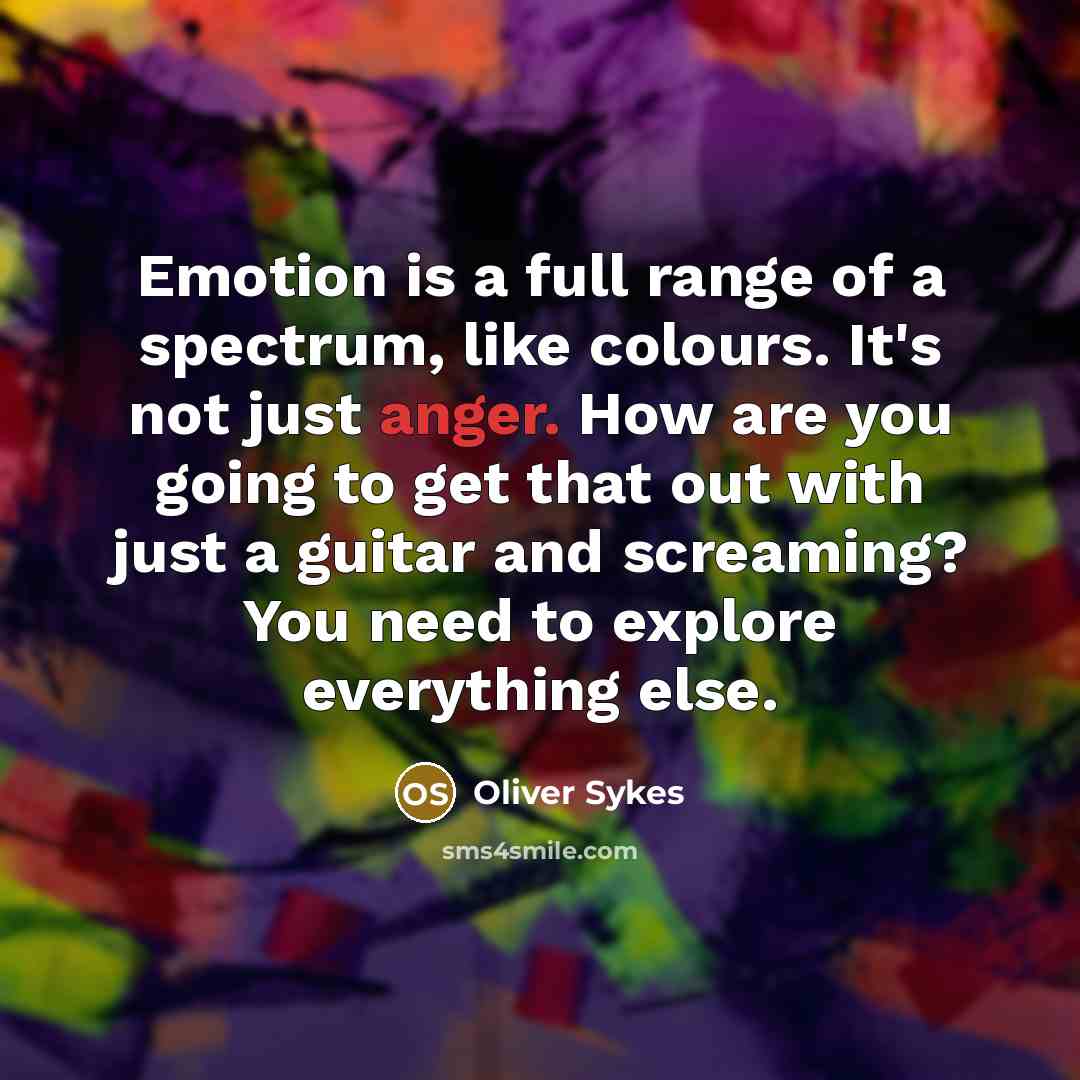 “Emotion is a full range of a spectrum, like colours.…” quote by Oliver Sykes