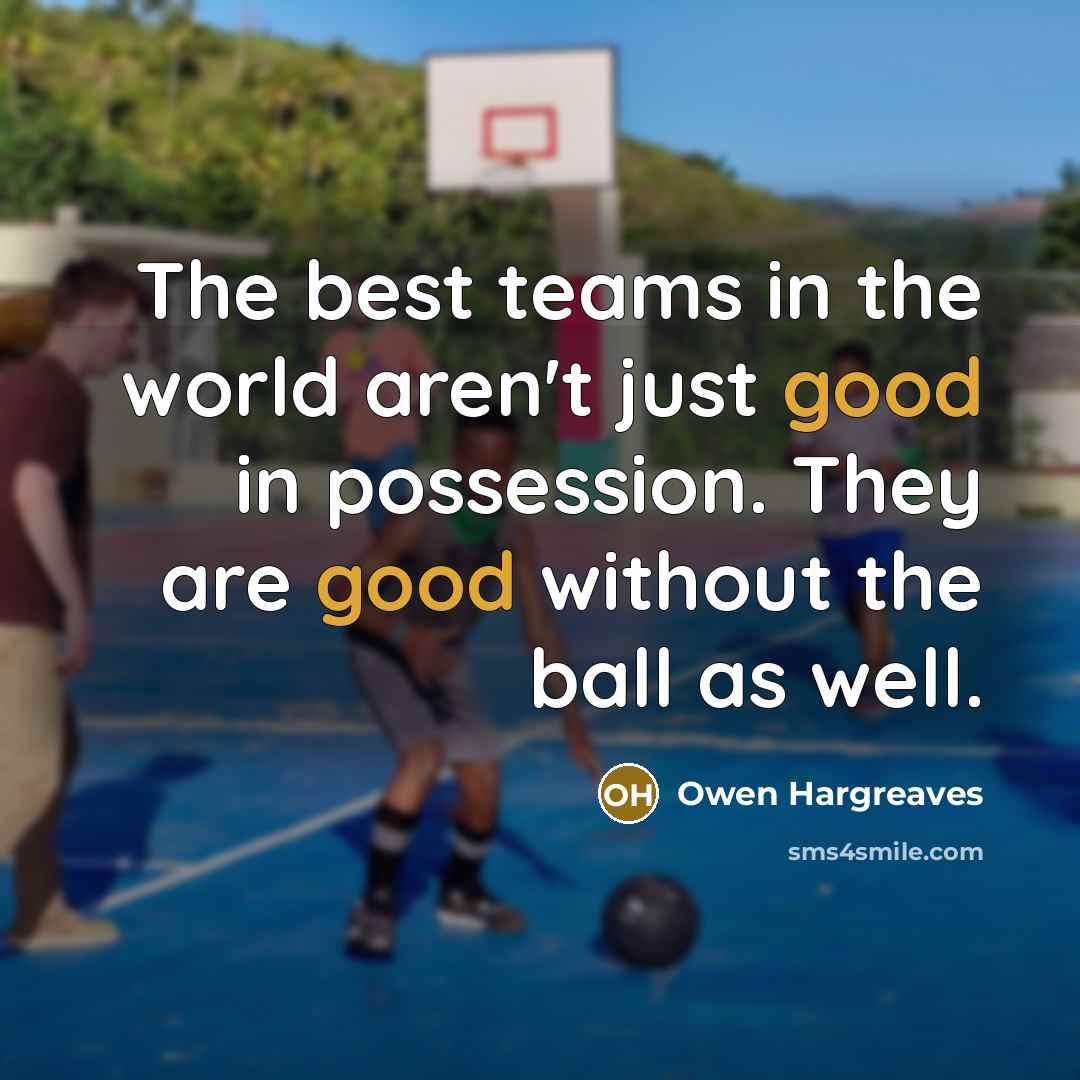 “The best teams in the world aren't just good in…” quote by Owen Hargreaves