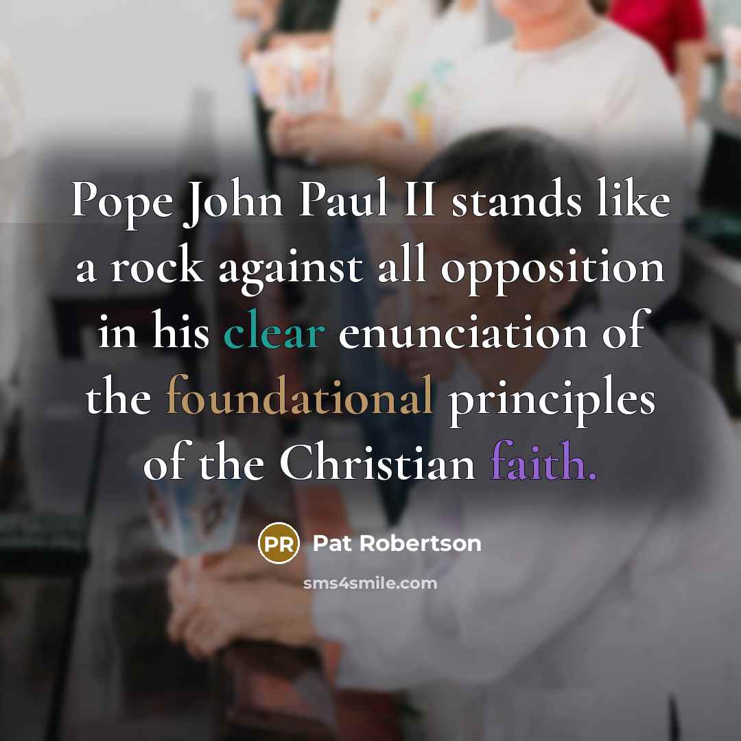 “Pope John Paul II stands like a rock against all…” quote by Pat Robertson