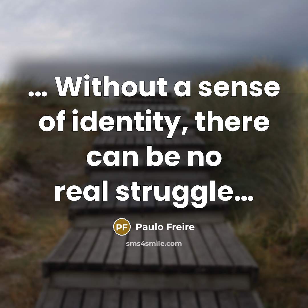 “Without a sense of identity, there can be no…” quote by Paulo Freire