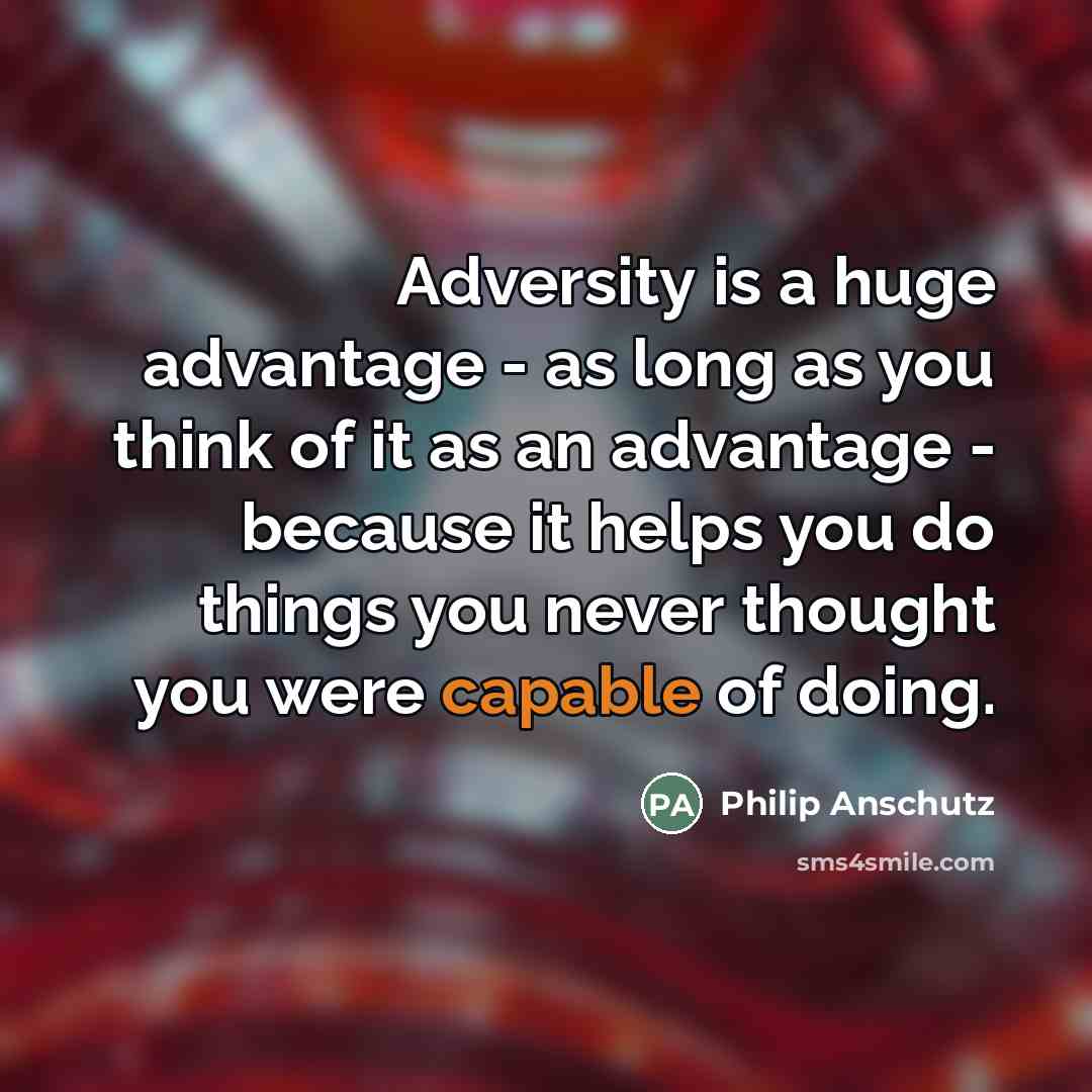 “Adversity is a huge advantage - as long as you…” quote by Philip Anschutz