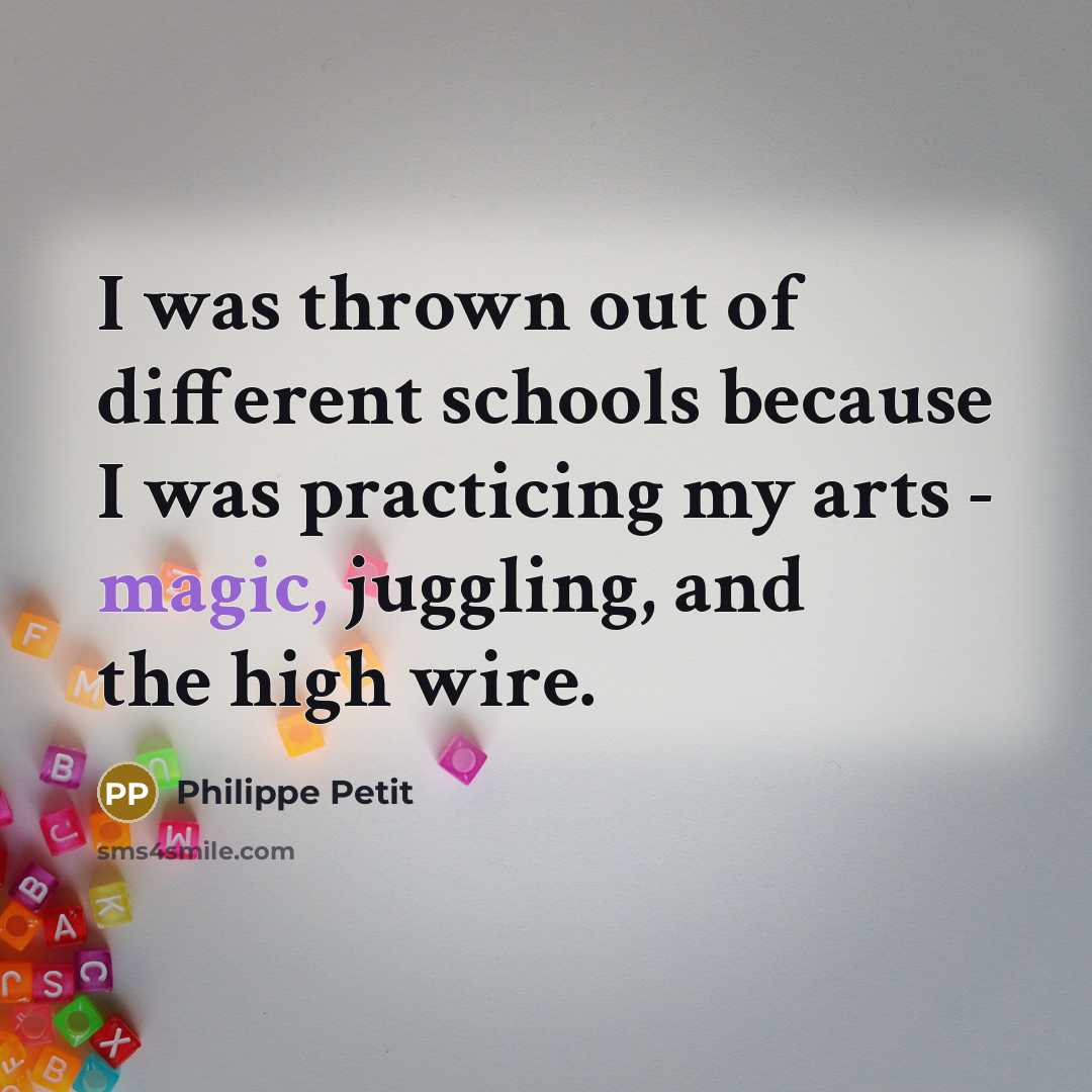 “I was thrown out of different schools because I was…” quote by Philippe Petit