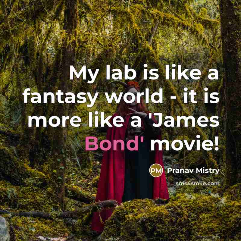 “My lab is like a fantasy world - it is…” quote by Pranav Mistry