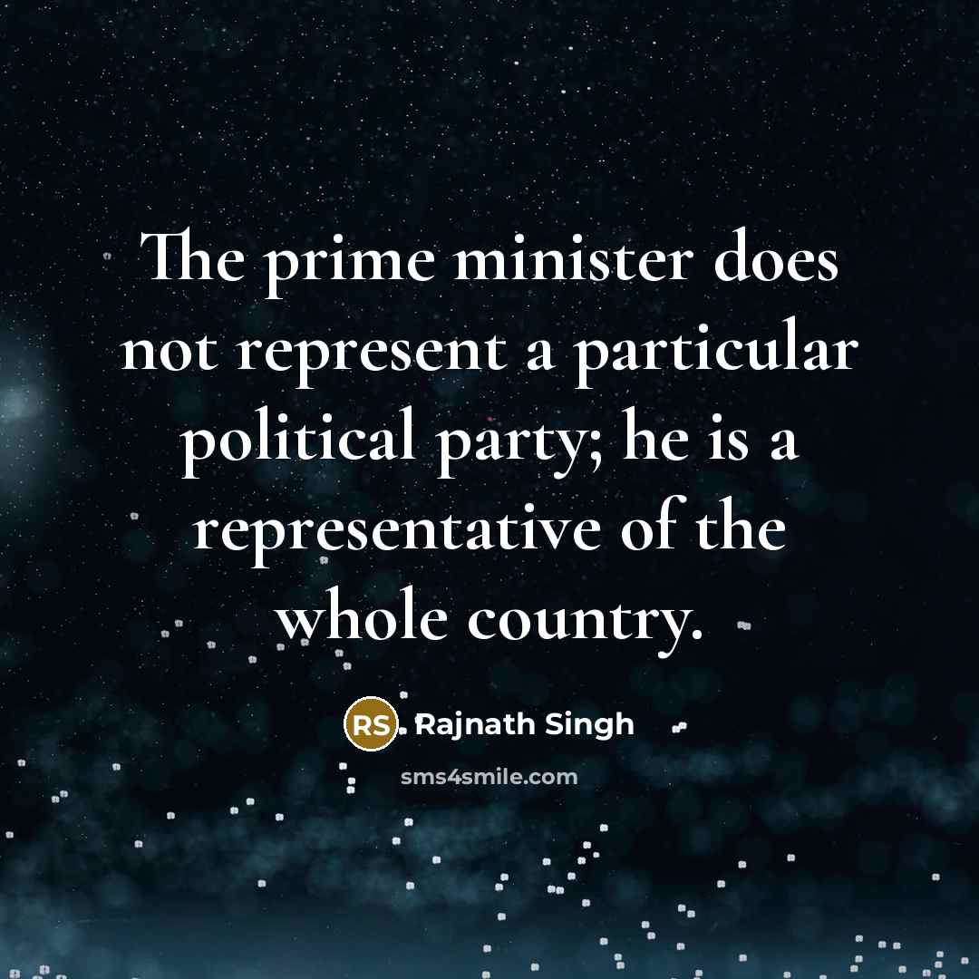 “The prime minister does not represent a particular political party;…” quote by Rajnath Singh