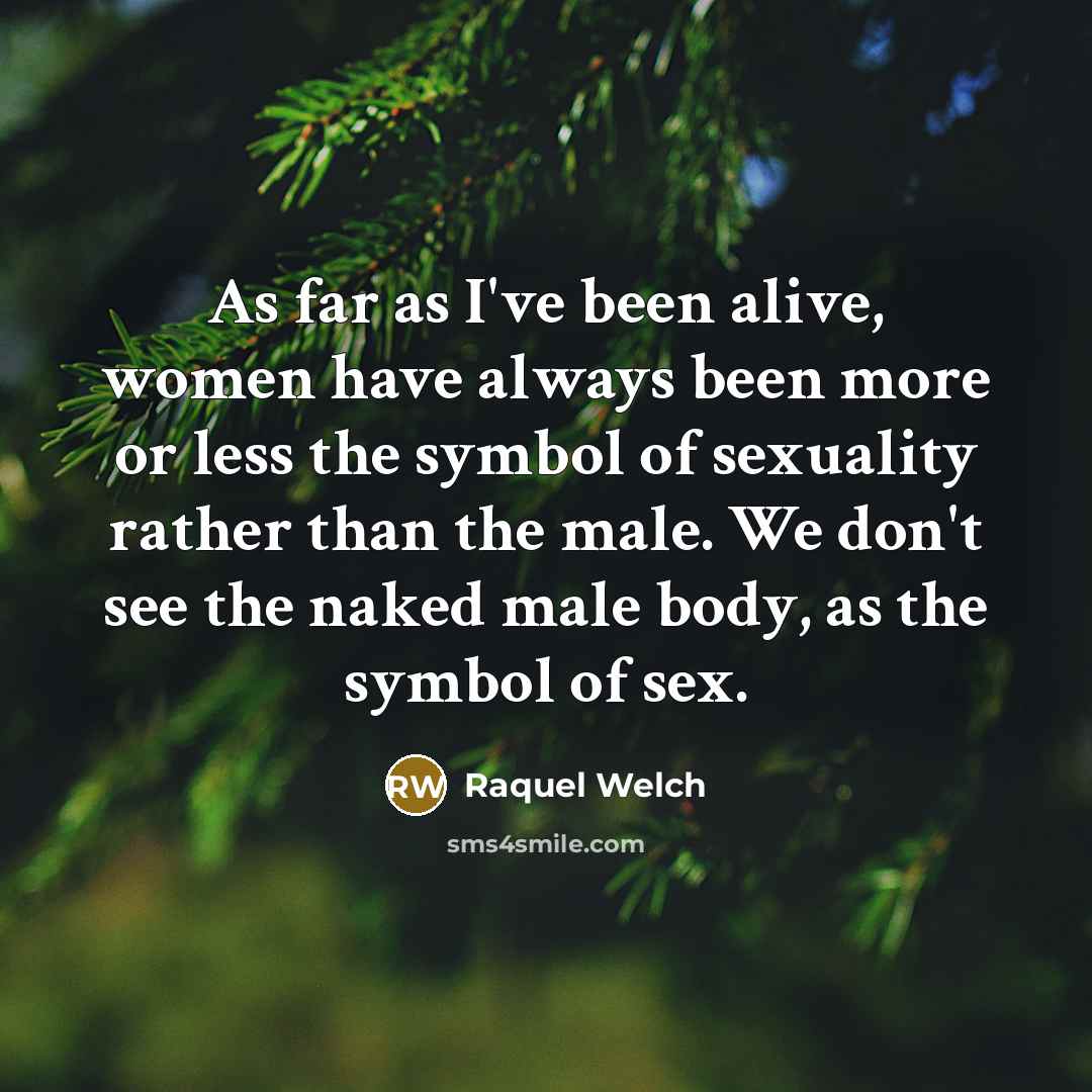 “As far as I've been alive, women have always been…” quote by Raquel Welch