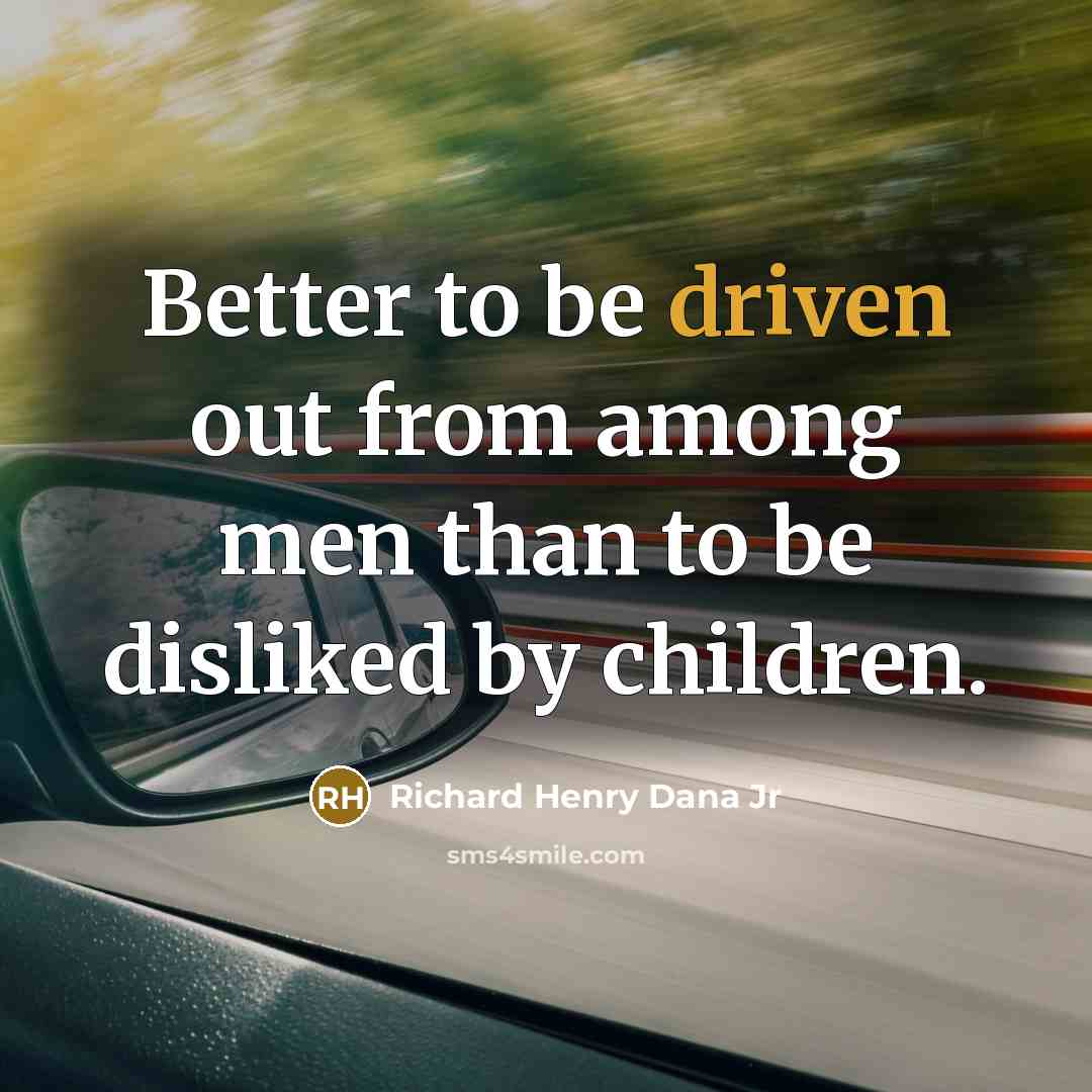 “Better to be driven out from among men than to…” quote by Richard Henry Dana Jr