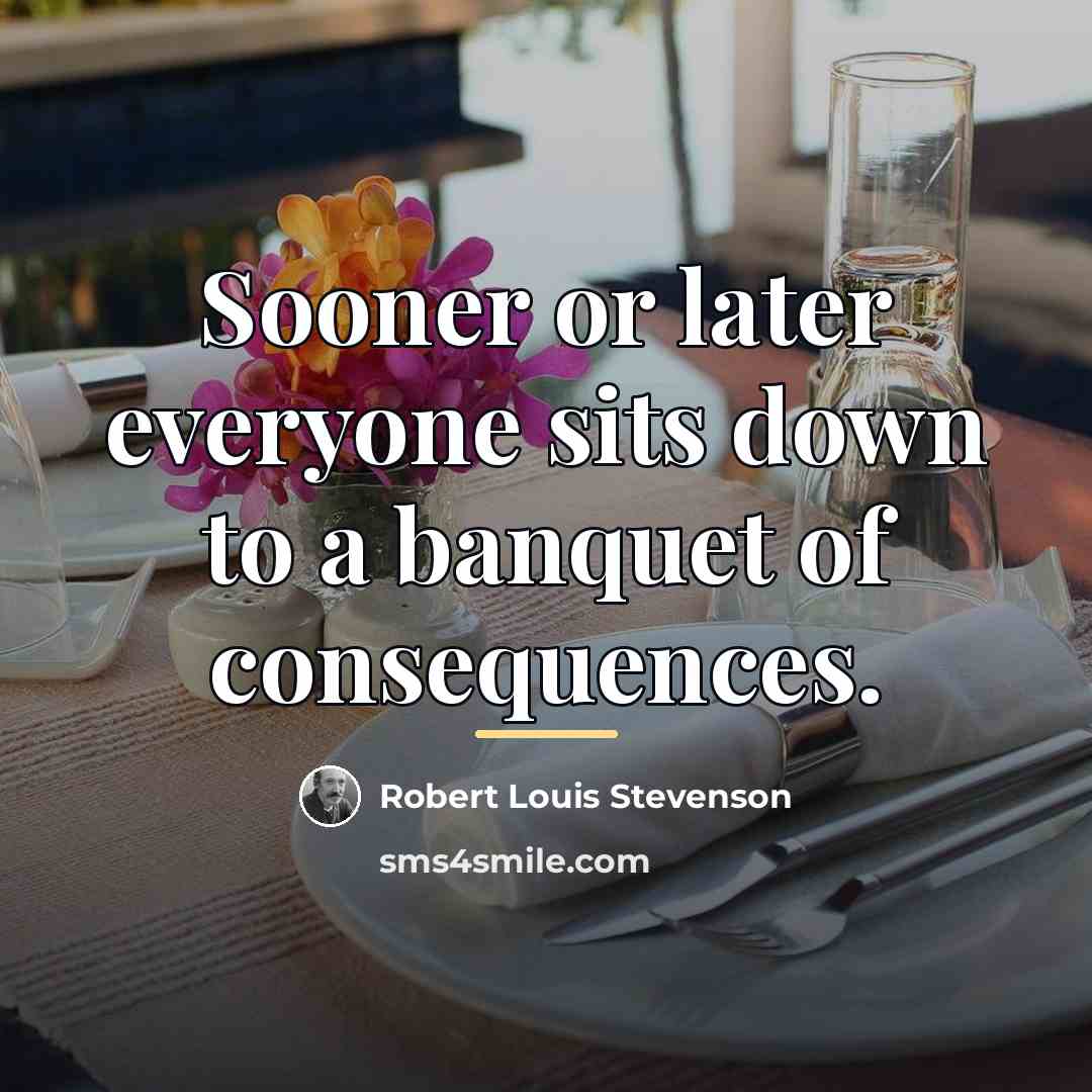 “Sooner or later everyone sits down to a banquet of…” quote by Robert Louis Stevenson
