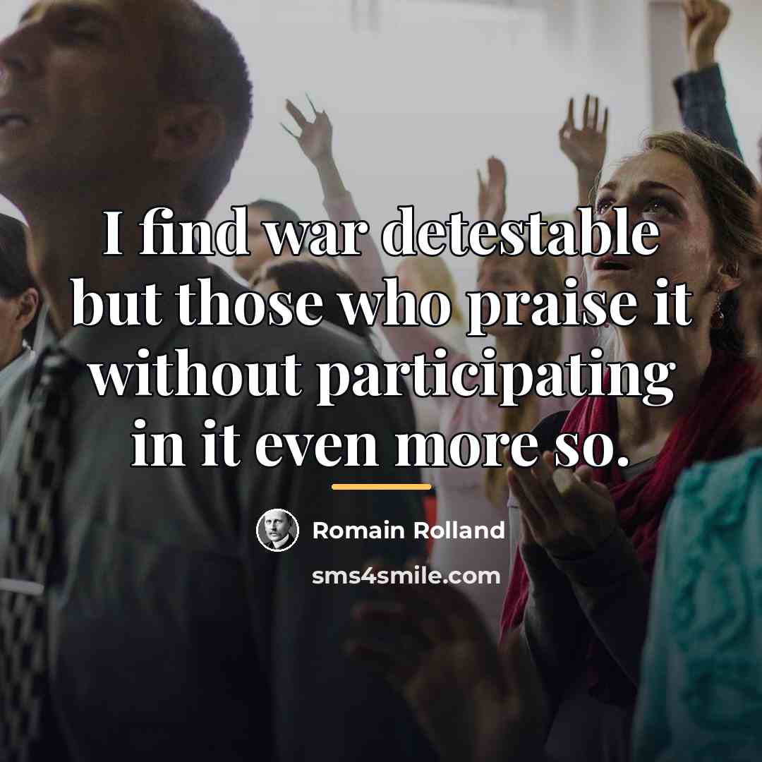 “I find war detestable but those who praise it without…” quote by Romain Rolland