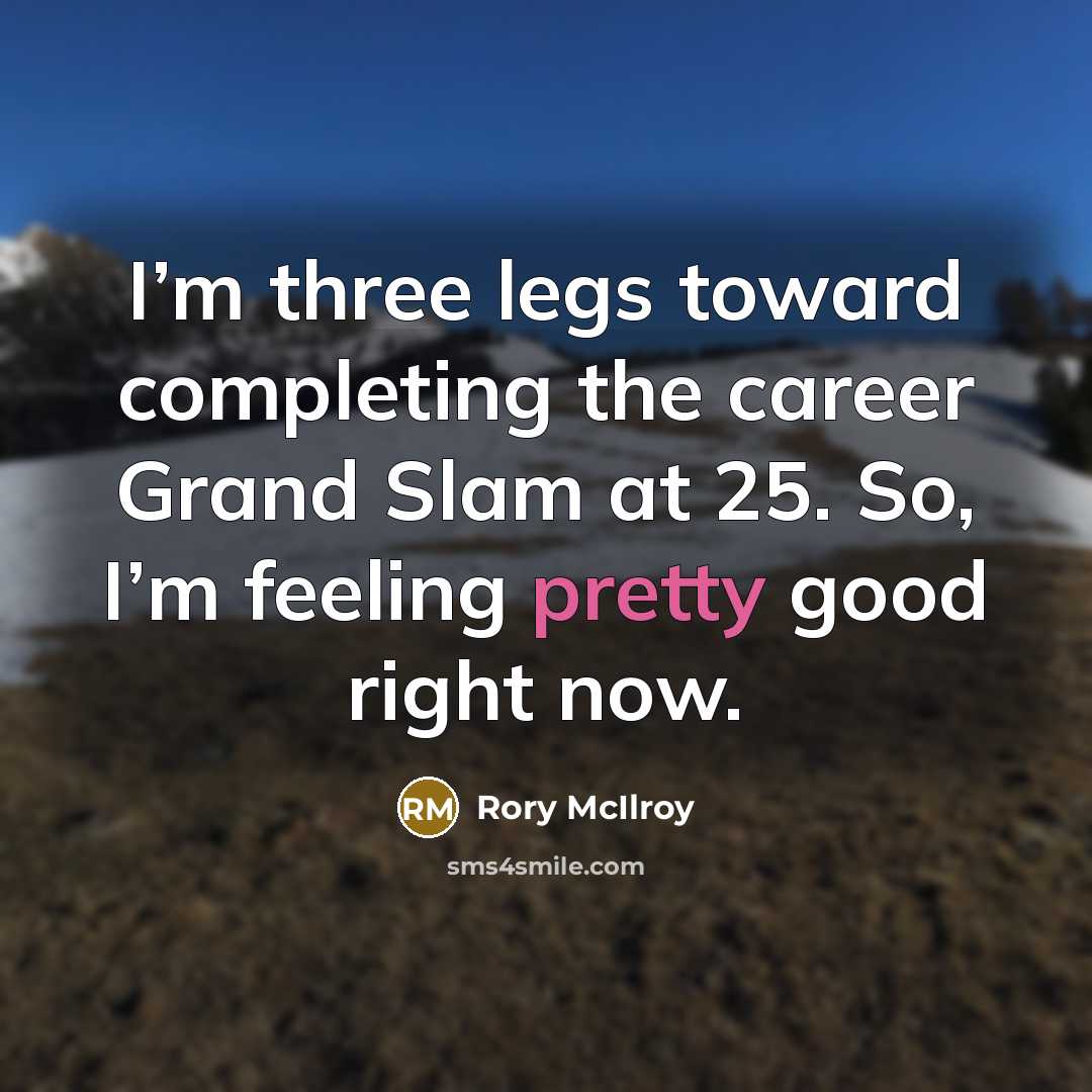 “I’m three legs toward completing the career Grand Slam at…” quote by Rory McIlroy