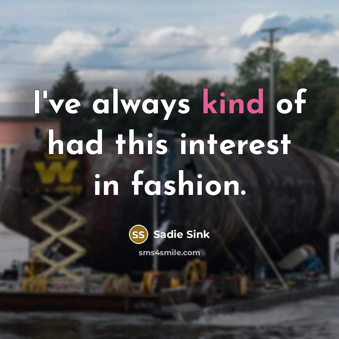 “I've always kind of had this interest in fashion.…” quote by Sadie Sink