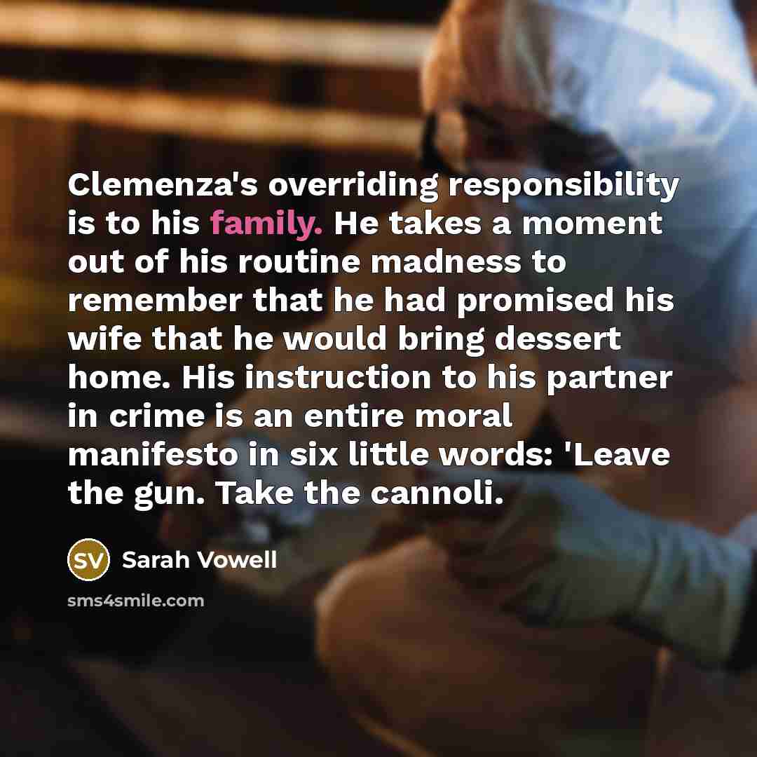 “Clemenza's overriding responsibility is to his family. He takes a…” quote by Sarah Vowell