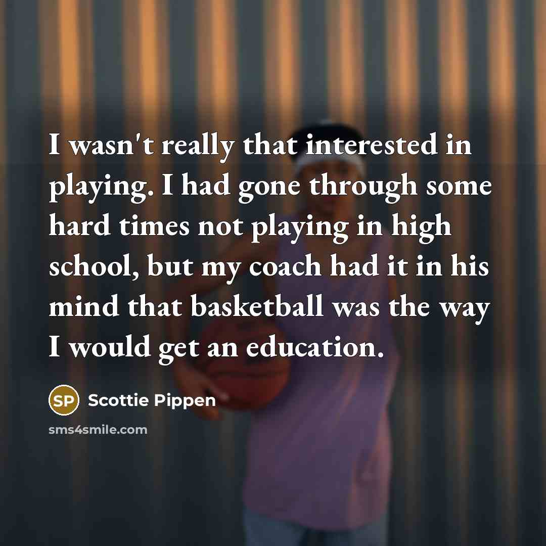 “I wasn't really that interested in playing. I had gone…” quote by Scottie Pippen