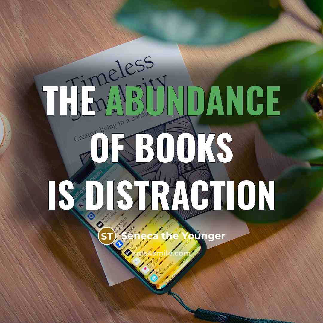 “The abundance of books is distraction…” quote by Seneca the Younger