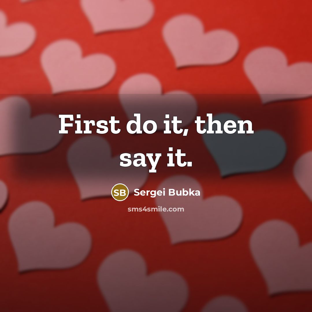 “First do it, then say it.…” quote by Sergei Bubka