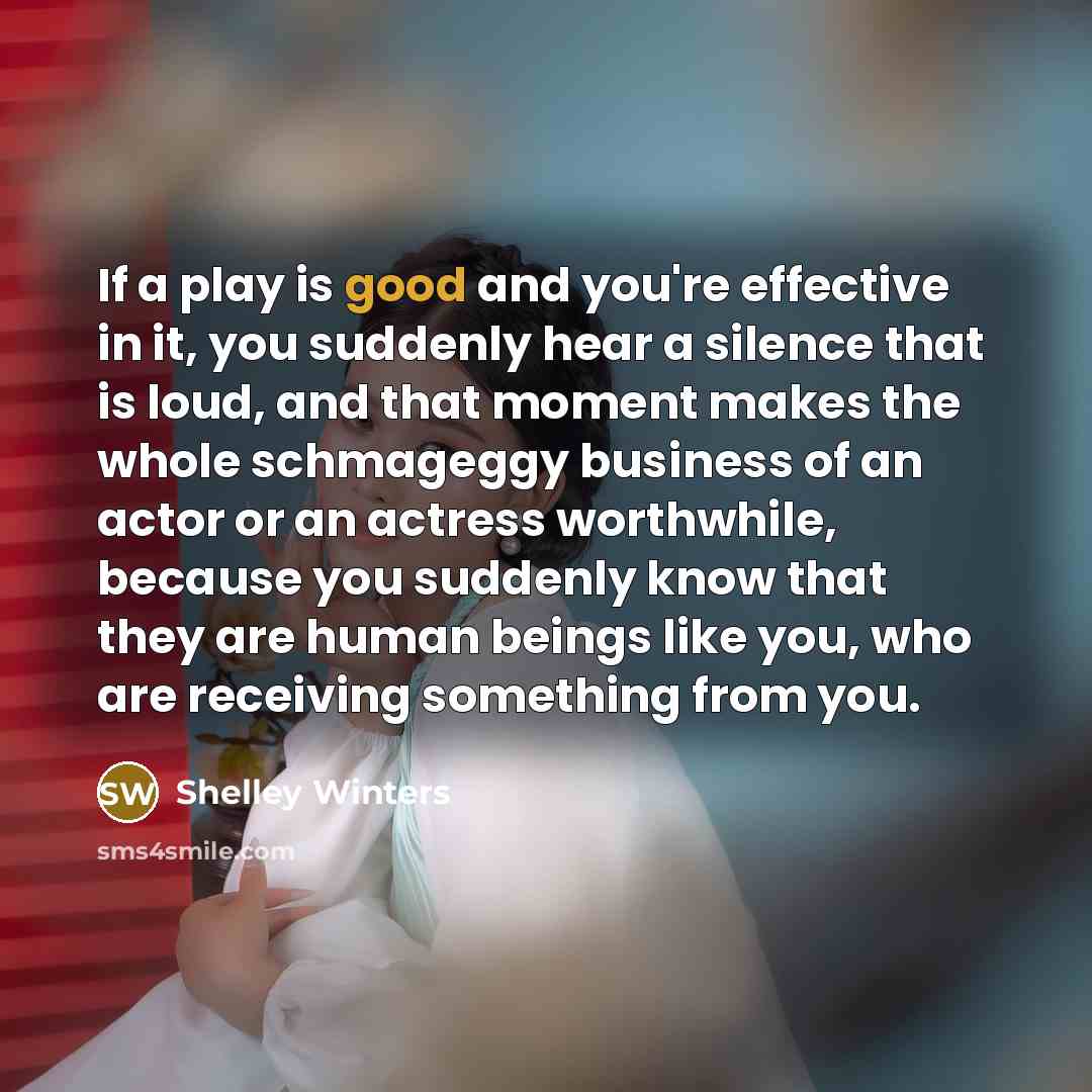 “If a play is good and you're effective in it,…” quote by Shelley Winters