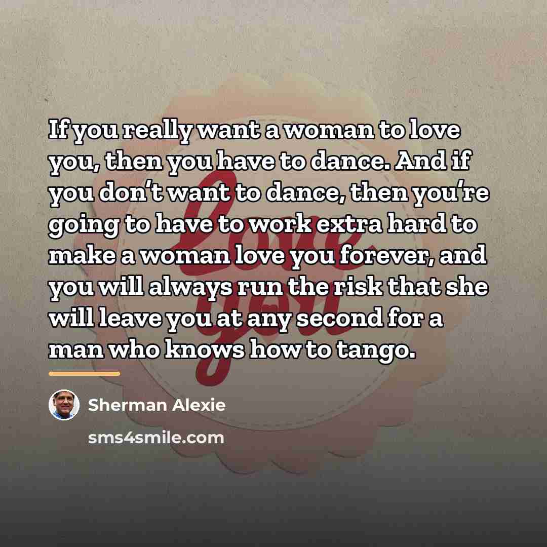 “If you really want a woman to love you, then…” quote by Sherman Alexie