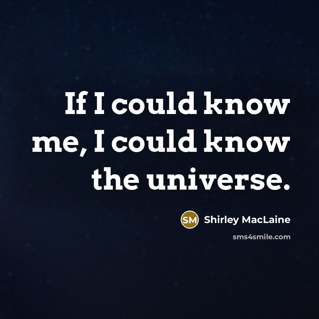 “If I could know me, I could know the universe.…” quote by Shirley MacLaine