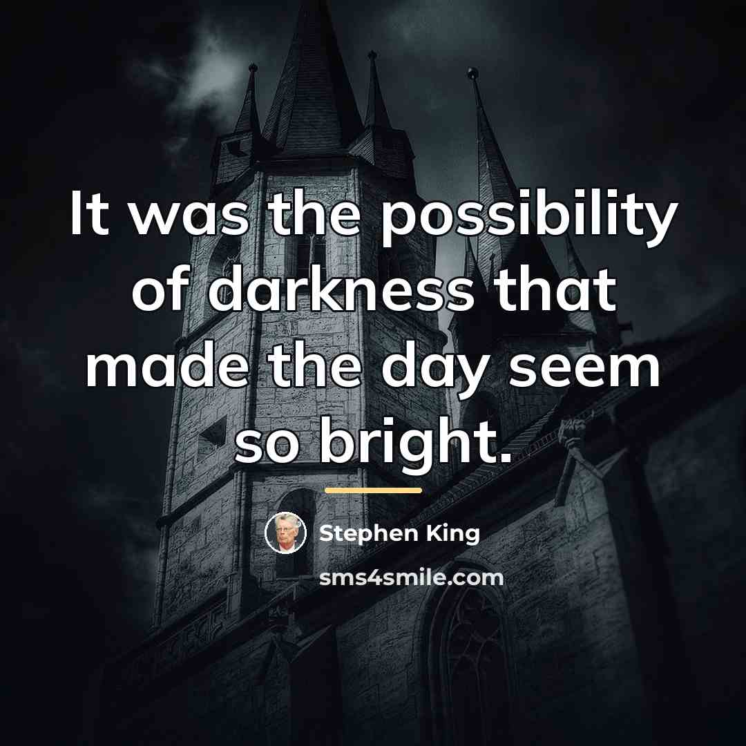 “It was the possibility of darkness that made the day…” quote by Stephen King
