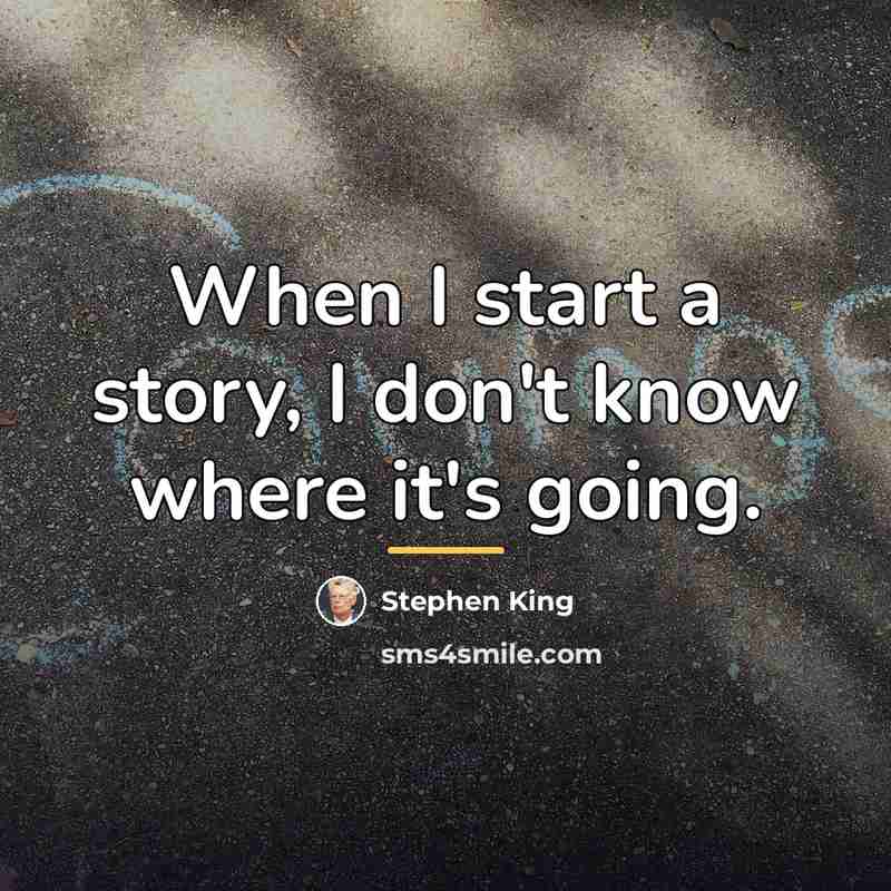 “When I start a story, I don't know where it's…” quote by Stephen King