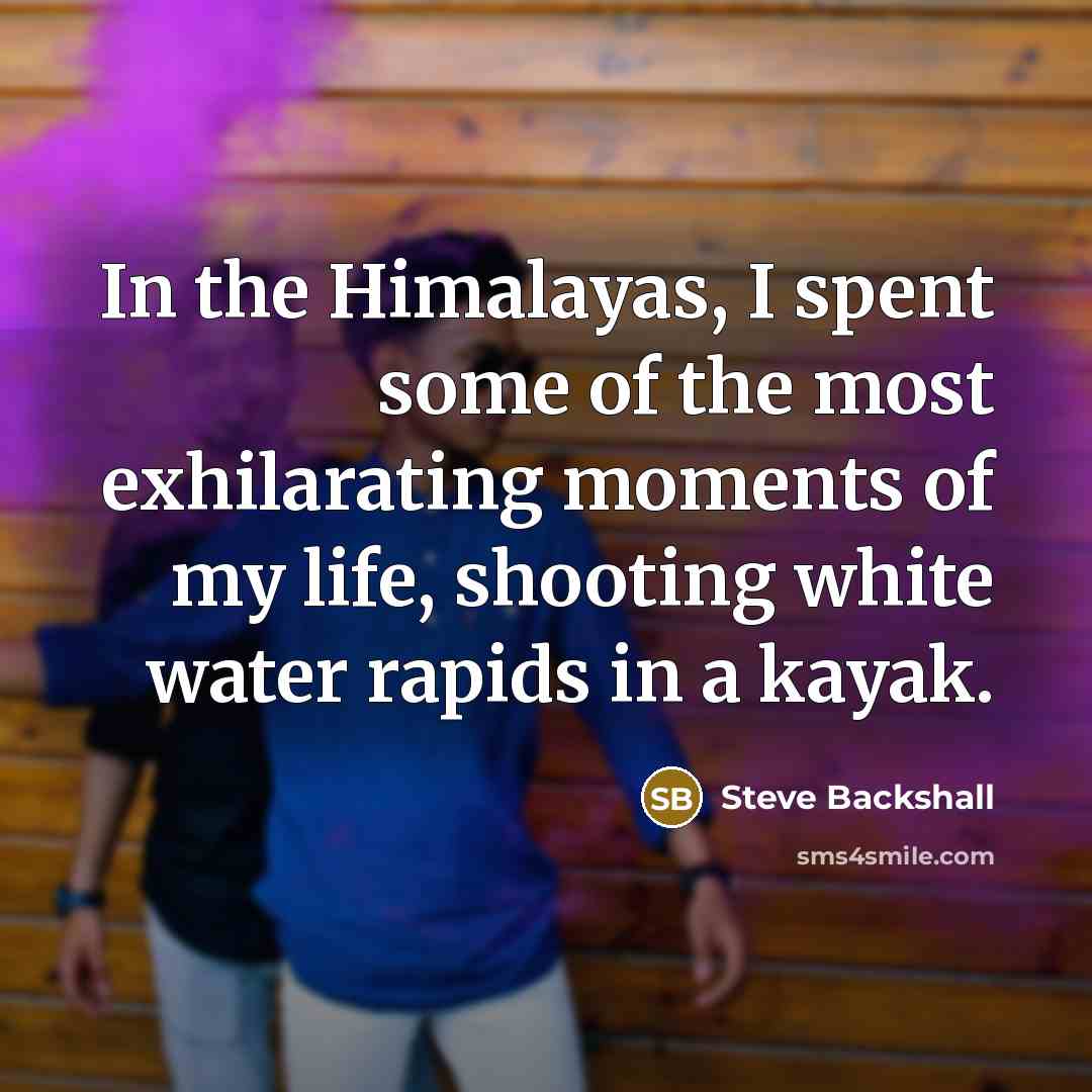 “In the Himalayas, I spent some of the most exhilarating…” quote by Steve Backshall