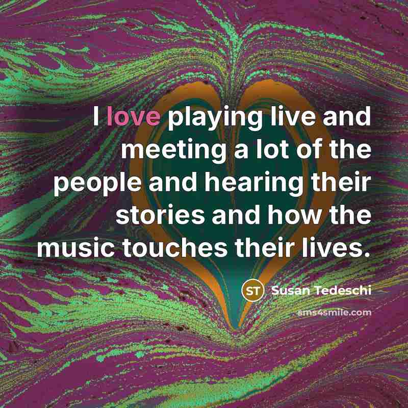 “I love playing live and meeting a lot of the…” quote by Susan Tedeschi
