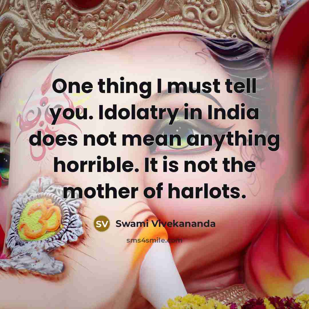 “One thing I must tell you. Idolatry in India does…” quote by Swami Vivekananda