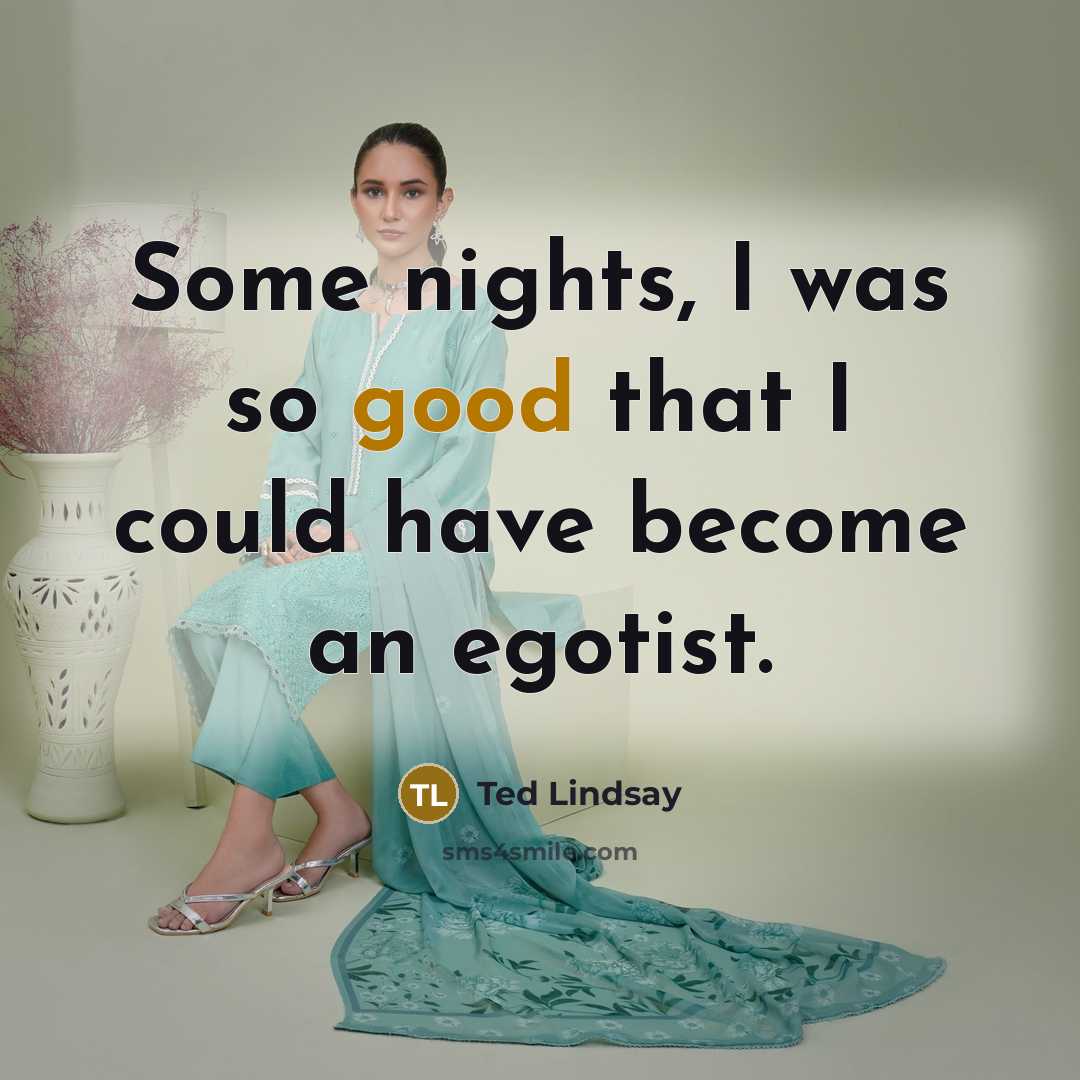 “Some nights, I was so good that I could have…” quote by Ted Lindsay